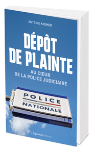 DEPOT DE PLAINTE - AU COEUR DE LA POLICE JUDICIAIRE