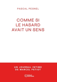 COMME SI LE HASARD AVAIT UN SENS - UN JOURNAL INTIME DE MARCEL PETIOT