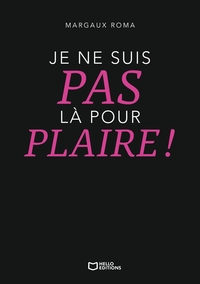 Je ne suis pas là pour plaire !