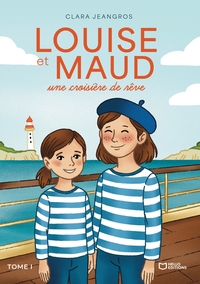LOUISE ET MAUD, UNE CROISIERE DE REVE - TOME I