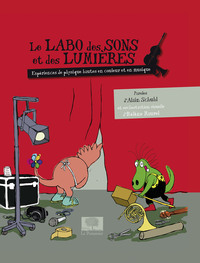 LE LABO DES SONS ET DES LUMIERES - NOUVELLES EXPERIENCES DE PHYSIQUE SUR LE SON ET LA LUMIERE