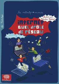 INTERNET : QUEL DROLE DE RESEAU ! - ILLUSTRATIONS DE SEBASTIEN CHEBRET