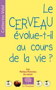 CERVEAU EVOLUE-T-IL AU COURS DE LA VIE ?