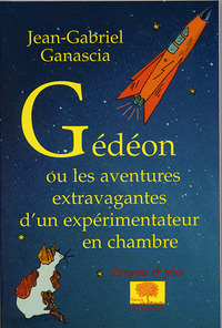 GEDEON - OU LES AVENTURES EXTRAVAGANTES D'UN EXPERIMENTATEUR EN CHAMBRE