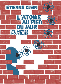 L'atome au pied du mur - Nouvelle édition