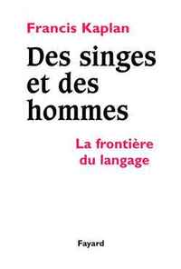 DES SINGES ET DES HOMMES - LA FRONTIERE DU LANGAGE