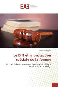 LE DIH ET LA PROTECTION SPECIALE DE LA FEMME - CAS DES AFFAIRES MINOVA ET DOMI EN REPUBLIQUE DEMOCRA