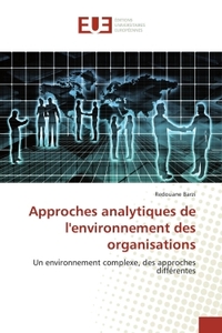 APPROCHES ANALYTIQUES DE L'ENVIRONNEMENT DES ORGANISATIONS - UN ENVIRONNEMENT COMPLEXE, DES APPROCHE
