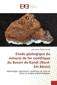 ETUDE GEOLOGIQUE DU MINERAI DE FER OOLITHIQUE DU BASSIN DE KANDI (NORD-EST BENIN) - MINERALOGIE, GEO
