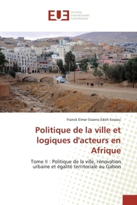 POLITIQUE DE LA VILLE ET LOGIQUES D'ACTEURS EN AFRIQUE - TOME II : POLITIQUE DE LA VILLE, RENOVATION