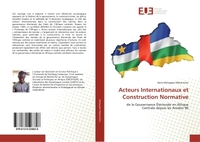 ACTEURS INTERNATIONAUX ET CONSTRUCTION NORMATIVE - DE LA GOUVERNANCE ELECTORALE EN AFRIQUE CENTRALE