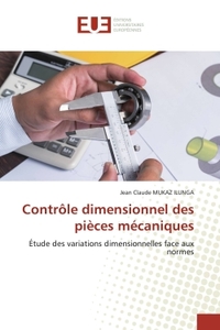 CONTROLE DIMENSIONNEL DES PIECES MECANIQUES - ETUDE DES VARIATIONS DIMENSIONNELLES FACE AUX NORMES