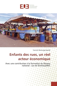 ENFANTS DES RUES, UN REEL ACTEUR ECONOMIQUE - AVEC UNE CONTRIBUTION A LA FORMATION DU REVENU NATIONA