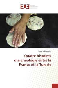 Quatre histoires d'archéologie entre la France et la Tunisie