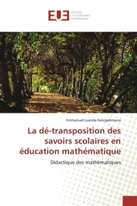 LA DE-TRANSPOSITION DES SAVOIRS SCOLAIRES EN EDUCATION MATHEMATIQUE - DIDACTIQUE DES MATHEMATIQUES