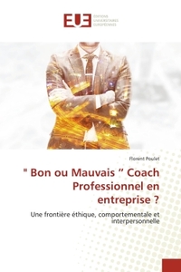 BON OU MAUVAIS COACH PROFESSIONNEL EN ENTREPRISE ? - UNE FRONTIERE ETHIQUE, COMPORTEMENTALE ET INTER