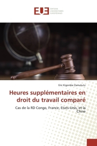 HEURES SUPPLEMENTAIRES EN DROIT DU TRAVAIL COMPARE - CAS DE LA RD CONGO, FRANCE, ETATS-UNIS, ET LA C
