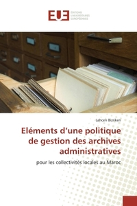 ELEMENTS D'UNE POLITIQUE DE GESTION DES ARCHIVES ADMINISTRATIVES - POUR LES COLLECTIVITES LOCALES AU