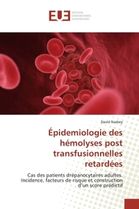 EPIDEMIOLOGIE DES HEMOLYSES POST TRANSFUSIONNELLES RETARDEES - CAS DES PATIENTS DREPANOCYTAIRES ADUL