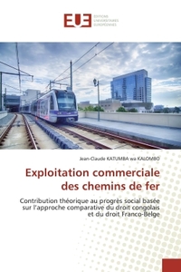 EXPLOITATION COMMERCIALE DES CHEMINS DE FER - CONTRIBUTION THEORIQUE AU PROGRES SOCIAL BASEE SUR L'A