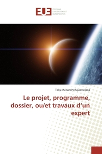 LE PROJET, PROGRAMME, DOSSIER, OU/ET TRAVAUX D'UN EXPERT