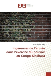 IngErences de l'armEe dans l'exercice du pouvoir au Congo-Kinshasa