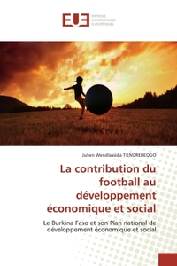 LA CONTRIBUTION DU FOOTBALL AU DEVELOPPEMENT ECONOMIQUE ET SOCIAL - LE BURKINA FASO ET SON PLAN NATI