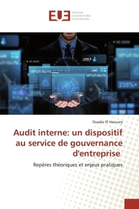AUDIT INTERNE: UN DISPOSITIF AU SERVICE DE GOUVERNANCE D'ENTREPRISE - REPERES THEORIQUES ET ENJEUX P
