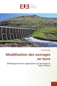 MODELISATION DES OUVRAGES EN TERRE - DEVELOPPEMENT ET APPLICATION AUX BARRAGES ET TALUS MINIERS
