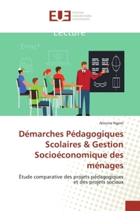 DEMARCHES PEDAGOGIQUES SCOLAIRES & GESTION SOCIOECONOMIQUE DES MENAGES - ETUDE COMPARATIVE DES PROJE
