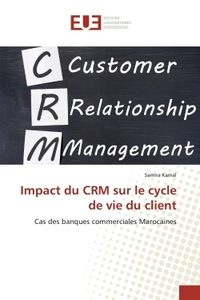 IMPACT DU CRM SUR LE CYCLE DE VIE DU CLIENT - CAS DES BANQUES COMMERCIALES MAROCAINES