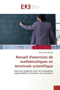 RECUEIL D'EXERCICES DE MATHEMATIQUES EN TERMINALE SCIENTIFIQUE - EXERCICES PROPOSES DANS LES EVALUAT