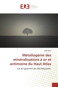 Métallogénie des minéralisations à or et antimoine du Haut Atlas