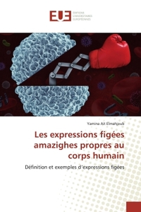 LES EXPRESSIONS FIGEES AMAZIGHES PROPRES AU CORPS HUMAIN - DEFINITION ET EXEMPLES D'EXPRESSIONS FIGE