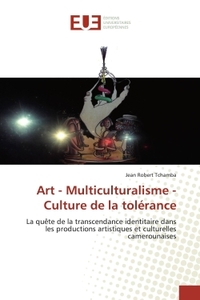 ART - MULTICULTURALISME - CULTURE DE LA TOLERANCE - LA QUETE DE LA TRANSCENDANCE IDENTITAIRE DANS LE