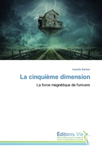LA CINQUIEME DIMENSION - LA FORCE MAGNETIQUE DE L'UNIVERS