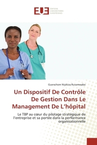UN DISPOSITIF DE CONTROLE DE GESTION DANS LE MANAGEMENT DE L'HOPITAL - LE TBP AU COEUR DU PILOTAGE S
