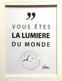 TABLEAUX DE LA PAROLE - VOUS ETES LA LUMIERE DU MONDE