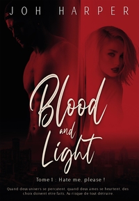 BLOOD AND LIGHT - TOME 1 : HATE ME, PLEASE !