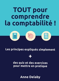 TOUT POUR COMPRENDRE LA COMPTABILITE ! - LES PRINCIPES EXPLIQUES SIMPLEMENT + DES QUIZ ET DES EXERCI