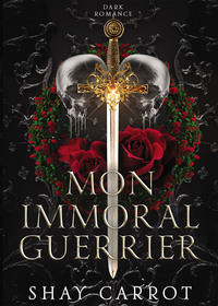 MON IMMORAL GUERRIER (DARK ROMANCE)