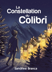 LA CONSTELLATION DU COLIBRI - DE L'ECLOSION D'UNE INSOUPCONNABLE HEROINE