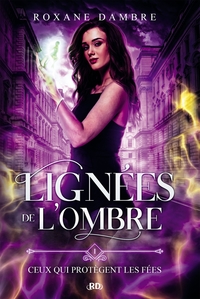 LIGNEES DE L'OMBRE - TOME 1 - CEUX QUI PROTEGENT LES FEES