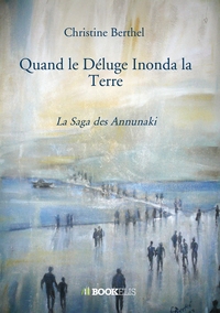 QUAND LE DELUGE INONDA LA TERRE - LA SAGA DES ANNUNAKI