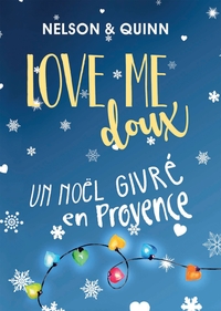 LOVE ME DOUX, UN NOEL GIVRE EN PROVENCE - UNE COMEDIE ROMANTIQUE PETILLANTE ET GOURMANDE