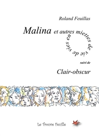 MALINA ET AUTRES MIETTES DE VIE - SUIVI DE CLAIR-OBSCUR