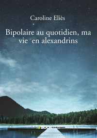BIPOLAIRE AU QUOTIDIEN, MA VIE EN ALEXANDRINS