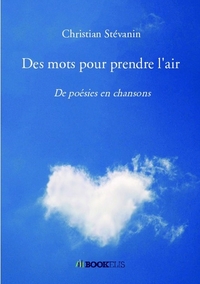 DES MOTS POUR PRENDRE L'AIR - DE POESIES EN CHANSONS