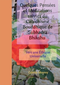 QUELQUES PENSEES ET MEDITATIONS SUIVIES DU CATECHISME BOUDDHIQUE DE SUBHADRA BHIKSHU - VERS UNE ETHI