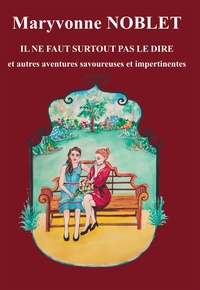 IL NE FAUT SURTOUT PAS LE DIRE - ET AUTRES AVENTURES AVOUREUSES ET IMPERTINENTES